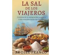 La sal de los viajeros: Crónicas de la inmigración canaria a Cuba contadas a través de sus fogones