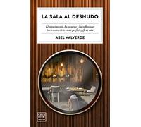 La sala al desnudo: El conocimiento, los recursos y las reflexiones para convertirte en un perfecto jefe de sala (Ensayo)