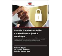 La salle d'audience câblée: Cyberéthique et justice numérique: Naviguer entre les lois sur les technologies de l'information, la cyberéthique et la justice dans un monde connecté