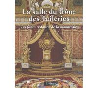 La salle du trône des Tuileries: Les fastes restaurés de la monarchie