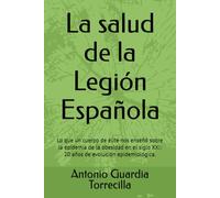 La salud de la Legión Española: Lo que un cuerpo de élite nos enseñó sobre la epidemia de la obesidad en el siglo XXI: 20 años de evolución epidemiológica.