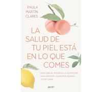 La salud de tu piel está en lo que comes. | Paula Martín Clarés
