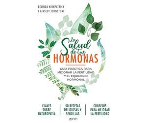 La salud de tus hormonas: Guía práctica para mejorar la fertilidad y el equilibrio hormonal (Zenith Her)