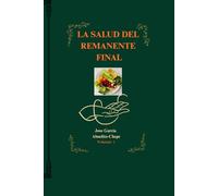 La Salud Del Remanente Final: Principios de salud y restauración para el tiempo final (Principios de Humanidad No Contada)