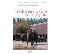 La salud en sus viajes en 200 preguntas: Consejos médicos y sanitarios para viajar seguro a cualquier destino