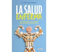 La salud enferma: Cómo sobrevivir a una sociedad que no te permite sentirte sano (Divulgación)