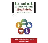 La salud,tu mejor talento: El camino hacia una vida saludable