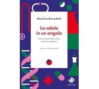 La salute in un angolo. Crisi e futuro del nostro servizio sanitario (Nuova biblioteca Dedalo)