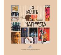 La salute manifesta. I manifesti per l'educazione alla salute del Centro Sperimentale per la promozione della salute e l'educazione sanitaria