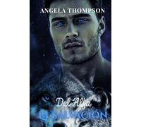 La Salvación del Alfa: Traicionada por el Destino, Unida por el Fuego, Redimida por el Amor