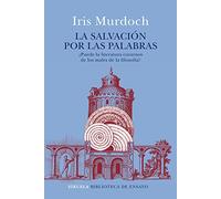 La salvación por las palabras: ¿Puede la literatura curarnos de los males de la filosofía?: 96 (Biblioteca de Ensayo / Serie mayor)
