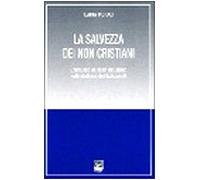 La salvezza dei non cristiani. L'influsso di Henri De Lubac sulla dottrina del Vaticano II (La missione. Sez. teologia e antropol.)
