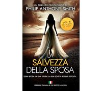 La salvezza della sposa: Un thriller psicologico ricco di colpi di scena di Philip Anthony Smith (La sposa)