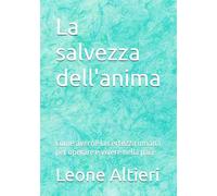 La salvezza dell'anima: Come averne la certezza umana per operare e vivere nella pace