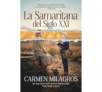 La Samaritana del Siglo XXI: Mi viaje desde seis caminos equivocados hasta llegar a Jesús