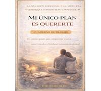 La sanación emocional y la fortaleza interior que construirás a través de Mi único plan es quererte: Un camino guiado para comprender el amor, sanar vínculos y fortalecer tu mundo emocional
