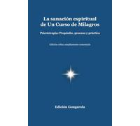 La sanación espiritual de Un Curso de Milagros: Psicoterapia: Propósito, proceso y práctica