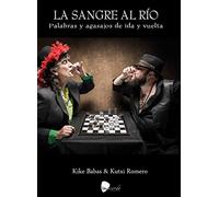 LA SANGRE AL RIO. PALABRAS Y AGASAJOS DE IDA Y VUELTA