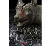 La Sangre De Roma: Las guerras civiles y el fin de la república (SIN COLECCION)