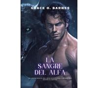 La sangre del alfa: Un legado oculto, una lucha desesperada y un amor que desafía al destino