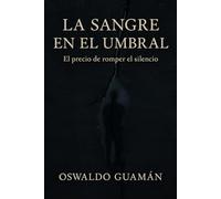 LA SANGRE EN EL UMBRAL: El precio de romper el silencio