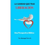 La Sanidad que trae Liberación: Una Perspectiva Bíblica sobre Liberación