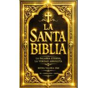 La Santa Biblia: Edición Completa del Antiguo y Nuevo Testamento - La Sagrada Escritura Integral de la Tradición Judeocristiana con los Libros ... la Creación, la Alianza Divina, la Vida