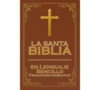 La Santa Biblia en Lenguaje Sencillo (Traducción Narrativa): La Biblia explicada de forma simple y fácil de leer: Historias bíblicas simplificadas en ... y orden cronológico para personas normales