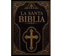 La SANTA BIBLIA: Las Sagradas Escrituras del Antiguo y Nuevo Testamento con Libros Deuterocanónicos