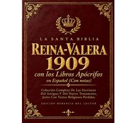 La Santa Biblia Reina Valera 1909 con los Libros Apócrifos en Español (Con notas): Colección Completa De Las Escrituras Del Antiguo Y Del Nuevo Testamento, Junto Con Textos Religiosos Perdidos