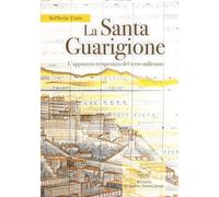 La santa guarigione. L'approccio terapeutico del terzo millennio
