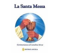 La santa messa. Testimonianza di Catalina Rivas (Mistica)