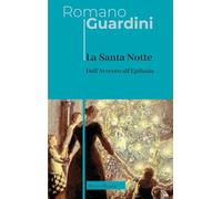 La santa notte. Dall'Avvento all'Epifania (Opere di Romano Guardini)