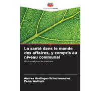 La santé dans le monde des affaires, y compris au niveau communal: Un manuel pour les praticiens