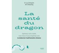 La santé du dragon: Optimisez votre vitalité, vivez mieux et plus longtemps avec la médecine traditionnelle chinoise