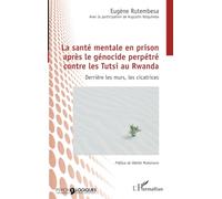 La santé mentale en prison après le génocide perpétré contre les Tutsi au Rwanda: Derrière les murs, les cicatrices (Psycho-Logiques)