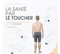 La santé par le toucher: Guide pratique de la santé naturelle : équilibrer l'énergie grâce à l'acupression