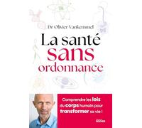 La santé sans ordonnance: Comprendre les lois du corps humain pour transformer sa vie !