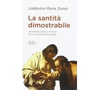 La santità dimostrabile. Antropologia e prassi della canonizzazione (Lapislazzuli)