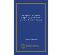 La sapienza del popolo spiegata al popolo; ossia, I proverbi di tutte le nazioni (Vol-1)