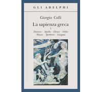 La sapienza greca – Dioniso, Apollo, Eleusi, Orfeo, Museo, Iperborei, Enigma – Vol. 1