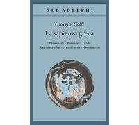 La sapienza greca. Epidemie-Ferecide-Talete-Anassimandro-Anassimene-Onomacrito (Vol. 2) (Gli Adelphi)