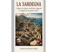 La Sardegna: Viaggio tra lingua, tradizioni, leggende e orgoglio di un popolo antico.