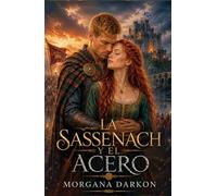LA SASSENACH Y EL ACERO: Un Dark Romance histórico medieval de enemigos a amantes en las Highlands con clanes Escoceses (Sangre, bruma y poder en las Highlands)