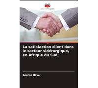La satisfaction client dans le secteur sidérurgique, en Afrique du Sud