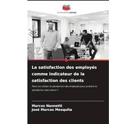 La satisfaction des employés comme indicateur de la satisfaction des clients: Peut-on utiliser la satisfaction des employés pour prédire la satisfaction des clients ?