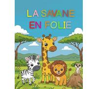 LA SAVANE EN FOLIE: Colorie les animaux de la savane et deviens un vrai explorateur !
