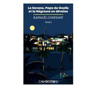 La savane, papa de gaulle et la negresse en deveine : tome 2 (Romans)