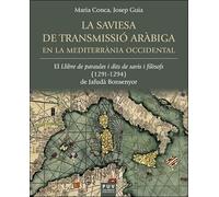 La saviesa de transmissió aràbiga en la Mediterrània occidental: El 'Llibre de paraules i dits de savis i filòsofs' (1291-1294) de Jafudà Bonsenyor