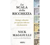 La scala della ricchezza. Strategie collaudate per ogni fase della tua vita finanziaria